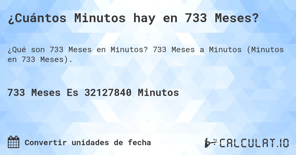 ¿Cuántos Minutos hay en 733 Meses?. 733 Meses a Minutos (Minutos en 733 Meses).