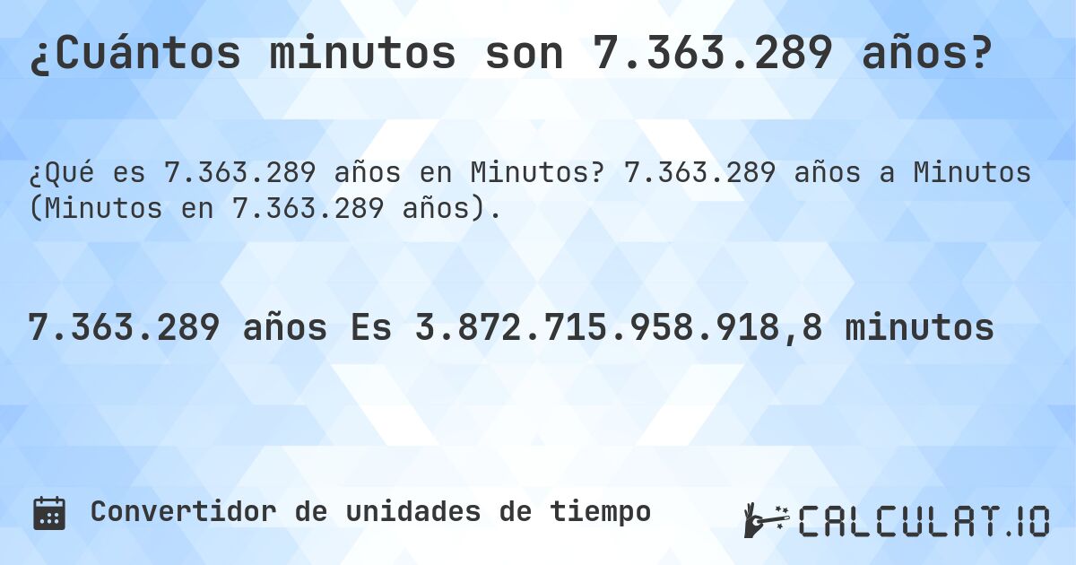 ¿Cuántos minutos son 7.363.289 años?. 7.363.289 años a Minutos (Minutos en 7.363.289 años).