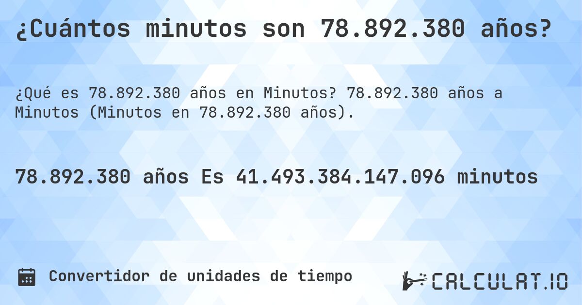 ¿Cuántos minutos son 78.892.380 años?. 78.892.380 años a Minutos (Minutos en 78.892.380 años).