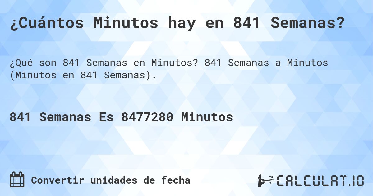 ¿Cuántos Minutos hay en 841 Semanas?. 841 Semanas a Minutos (Minutos en 841 Semanas).