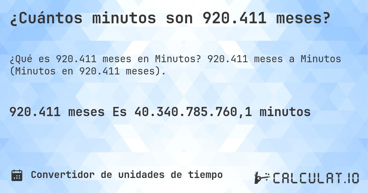 ¿Cuántos minutos son 920.411 meses?. 920.411 meses a Minutos (Minutos en 920.411 meses).