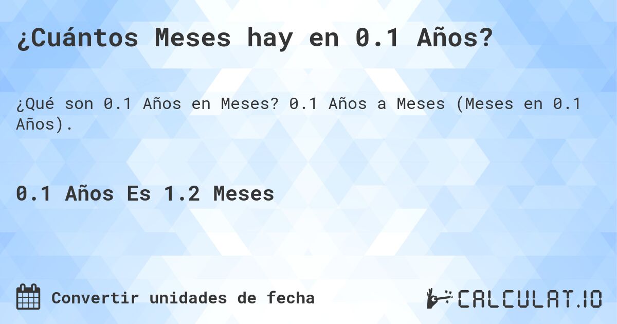 ¿Cuántos Meses hay en 0.1 Años?. 0.1 Años a Meses (Meses en 0.1 Años).