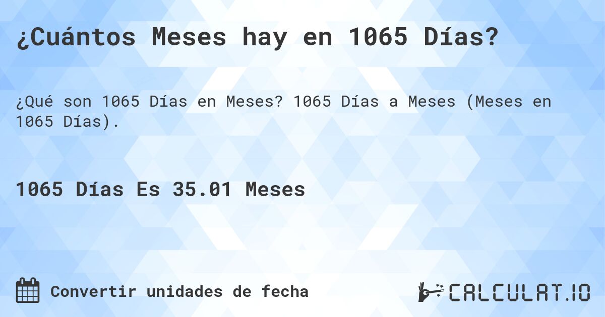 ¿Cuántos Meses hay en 1065 Días?. 1065 Días a Meses (Meses en 1065 Días).
