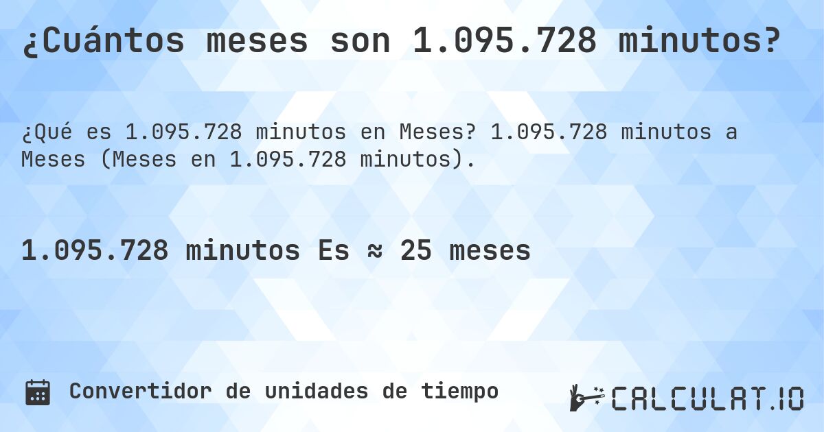 ¿Cuántos meses son 1.095.728 minutos?. 1.095.728 minutos a Meses (Meses en 1.095.728 minutos).
