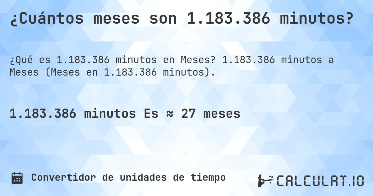 ¿Cuántos meses son 1.183.386 minutos?. 1.183.386 minutos a Meses (Meses en 1.183.386 minutos).