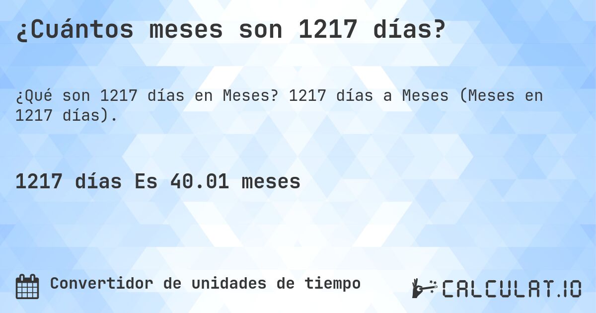 ¿Cuántos meses son 1217 días?. 1217 días a Meses (Meses en 1217 días).