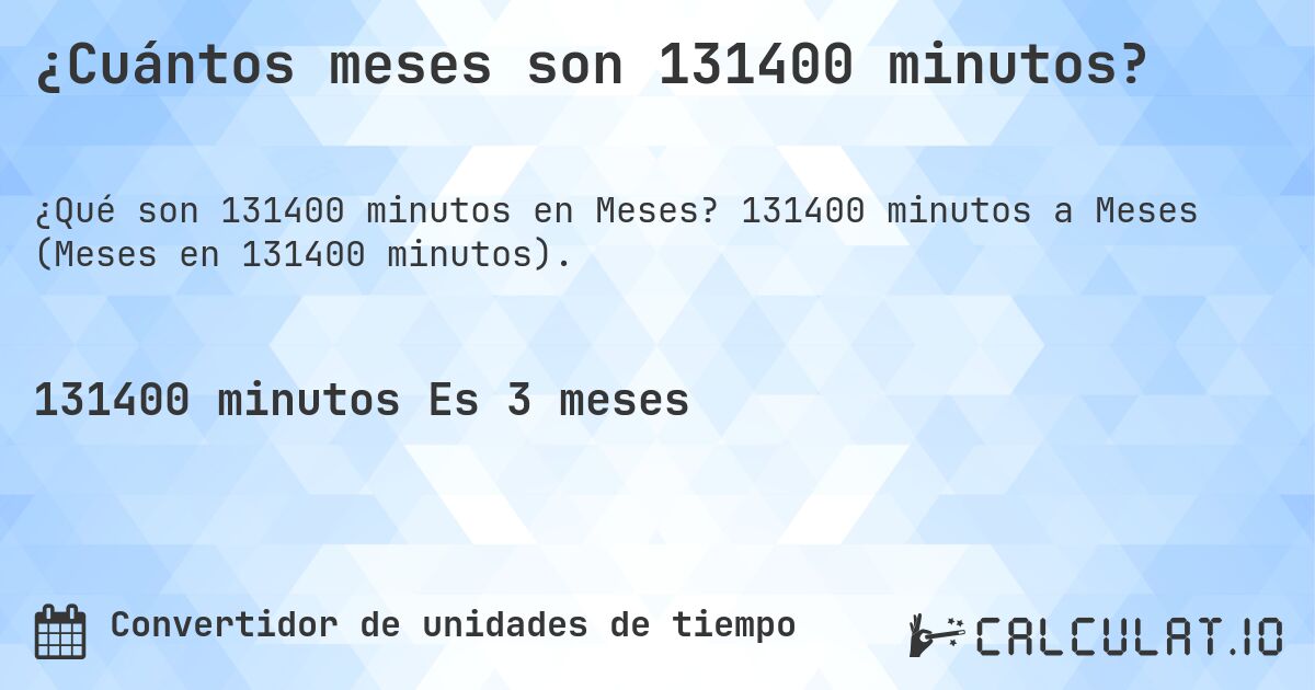 ¿Cuántos meses son 131400 minutos?. 131400 minutos a Meses (Meses en 131400 minutos).