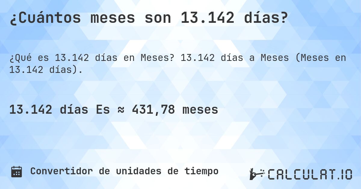 ¿Cuántos meses son 13.142 días?. 13.142 días a Meses (Meses en 13.142 días).