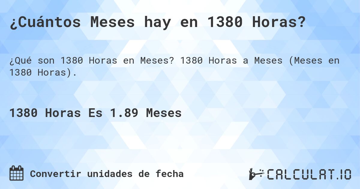 ¿Cuántos Meses hay en 1380 Horas?. 1380 Horas a Meses (Meses en 1380 Horas).