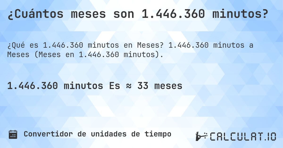 ¿Cuántos meses son 1.446.360 minutos?. 1.446.360 minutos a Meses (Meses en 1.446.360 minutos).