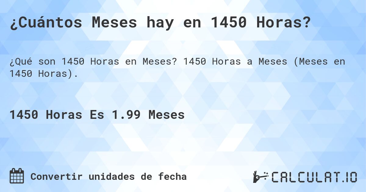 ¿Cuántos Meses hay en 1450 Horas?. 1450 Horas a Meses (Meses en 1450 Horas).