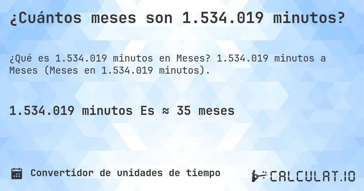 ¿Cuántos meses son 1.534.019 minutos?. 1.534.019 minutos a Meses (Meses en 1.534.019 minutos).