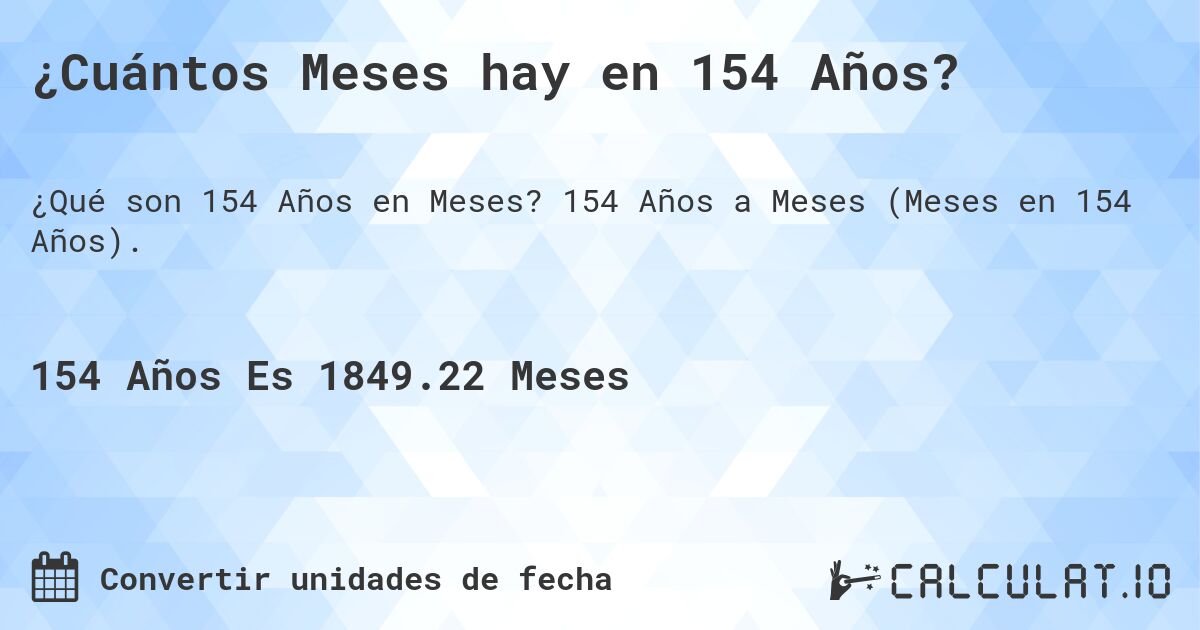 ¿Cuántos Meses hay en 154 Años?. 154 Años a Meses (Meses en 154 Años).