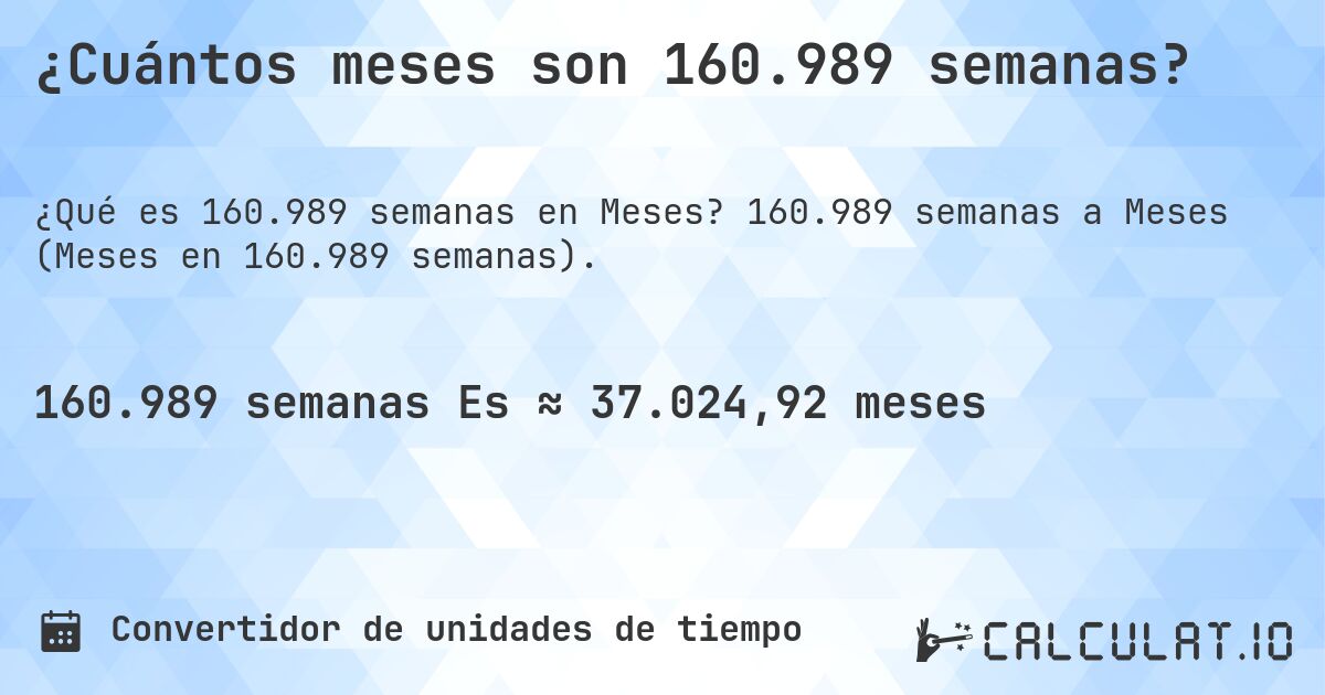 ¿Cuántos meses son 160.989 semanas?. 160.989 semanas a Meses (Meses en 160.989 semanas).