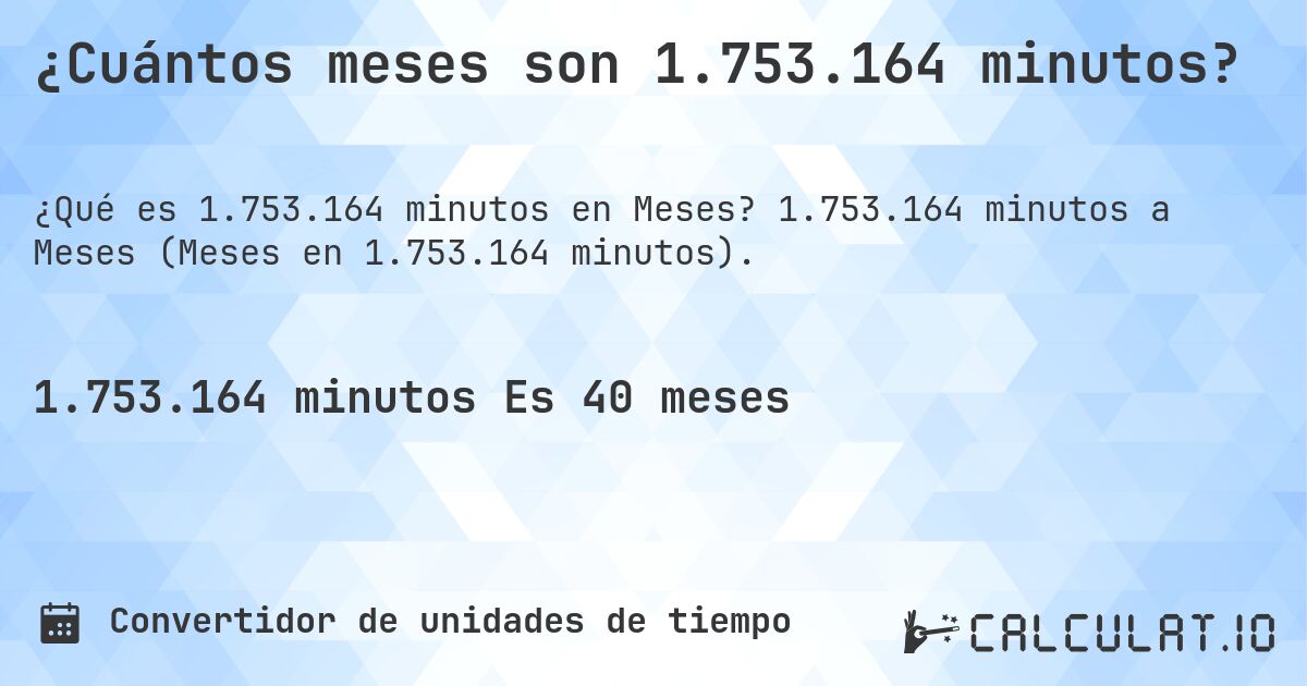¿Cuántos meses son 1.753.164 minutos?. 1.753.164 minutos a Meses (Meses en 1.753.164 minutos).