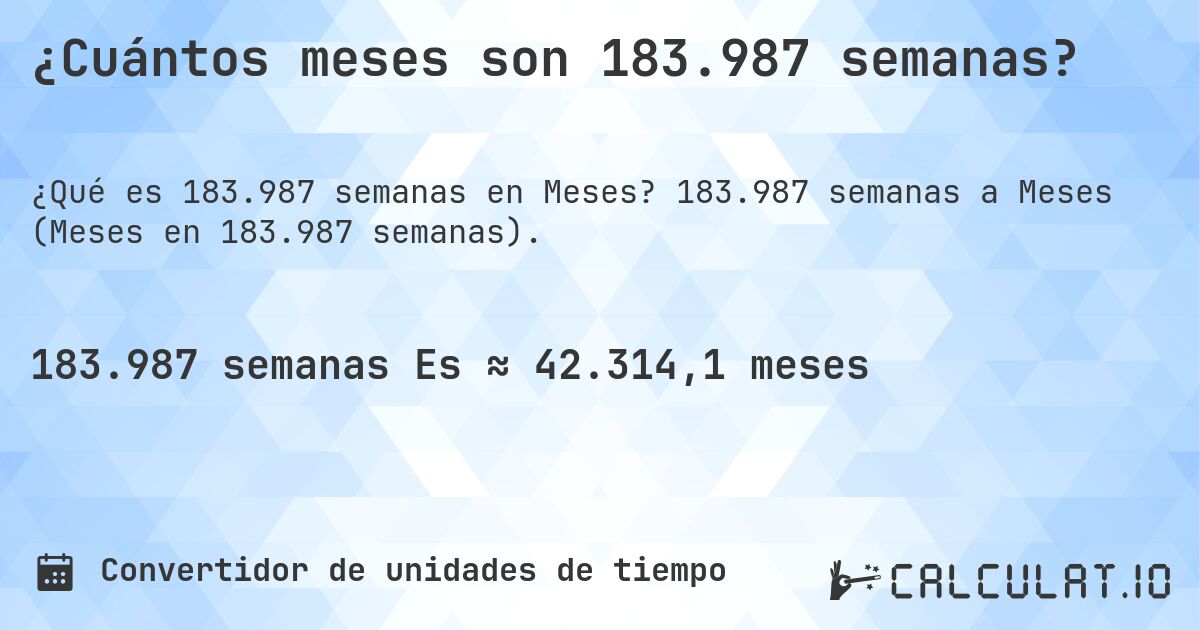 ¿Cuántos meses son 183.987 semanas?. 183.987 semanas a Meses (Meses en 183.987 semanas).