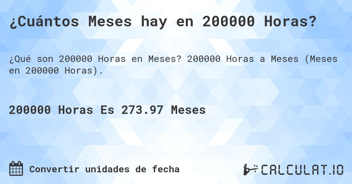 ¿Cuántos Meses hay en 200000 Horas?. 200000 Horas a Meses (Meses en 200000 Horas).