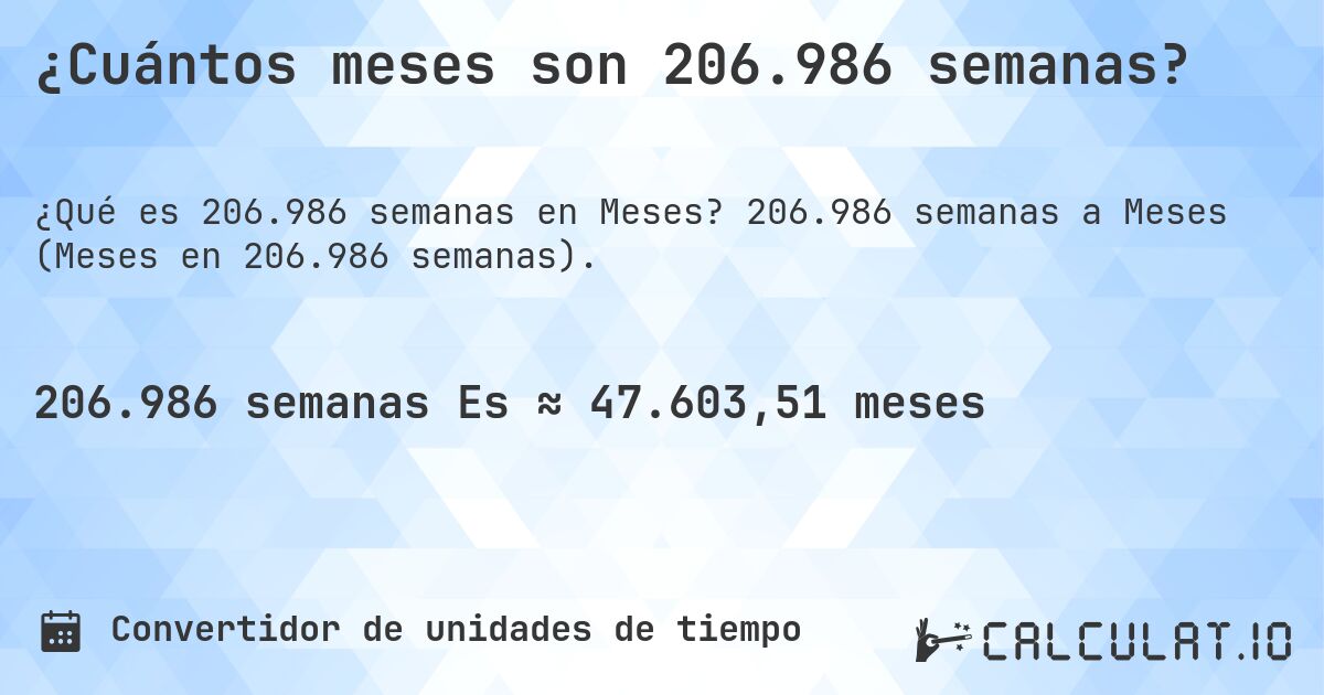 ¿Cuántos meses son 206.986 semanas?. 206.986 semanas a Meses (Meses en 206.986 semanas).