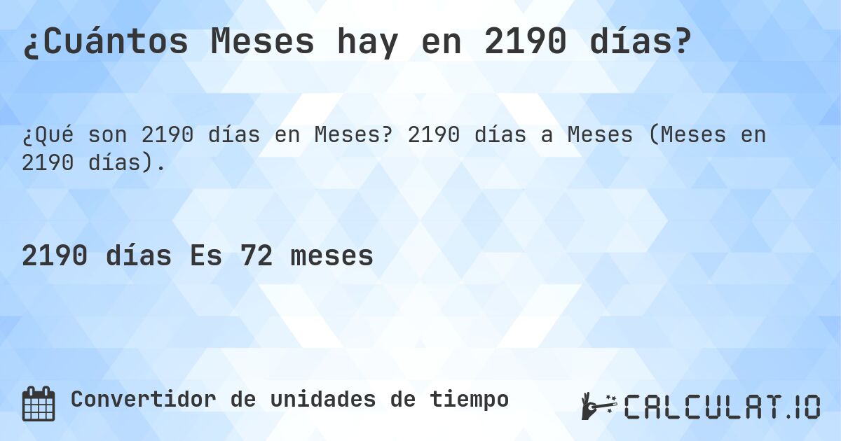 ¿Cuántos Meses hay en 2190 días?. 2190 días a Meses (Meses en 2190 días).