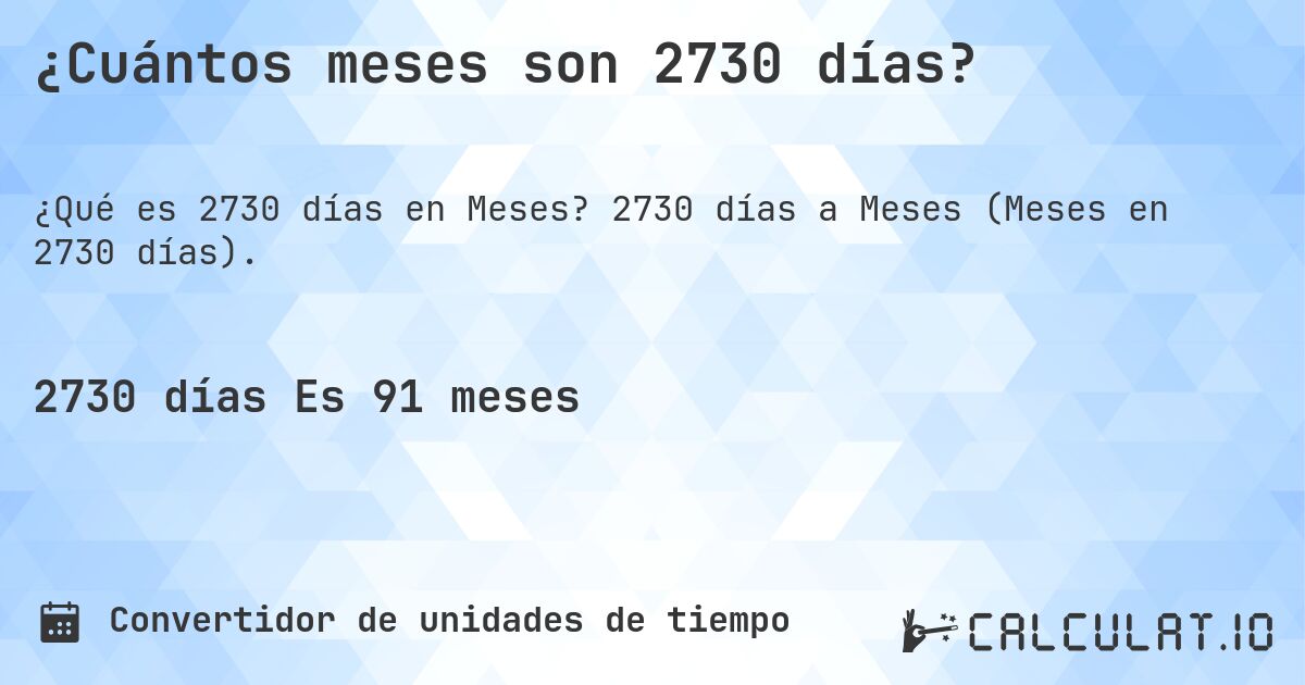 ¿Cuántos meses son 2730 días?. 2730 días a Meses (Meses en 2730 días).