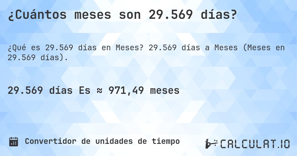 ¿Cuántos meses son 29.569 días?. 29.569 días a Meses (Meses en 29.569 días).