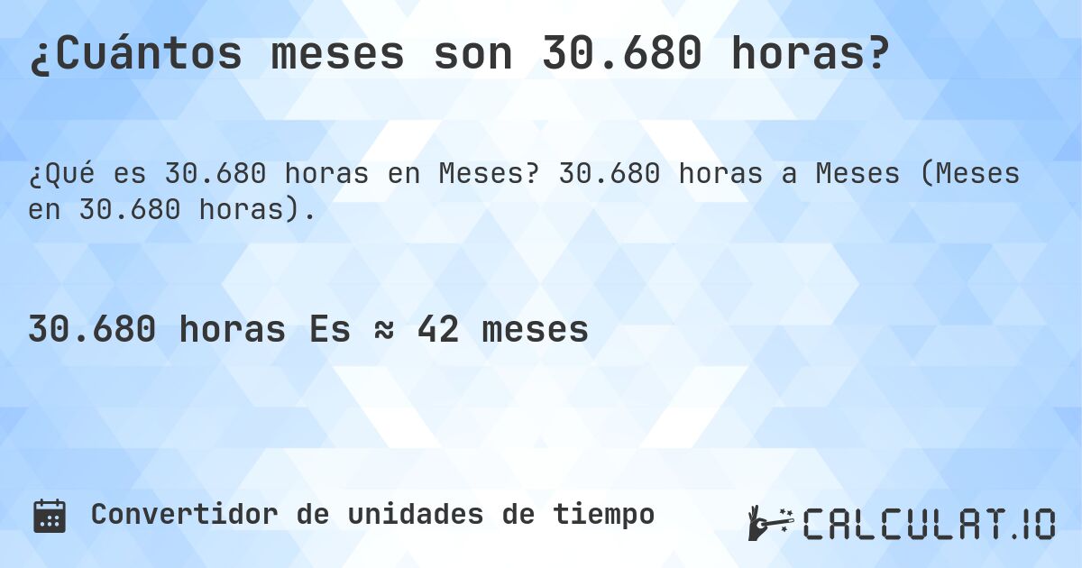 ¿Cuántos meses son 30.680 horas?. 30.680 horas a Meses (Meses en 30.680 horas).