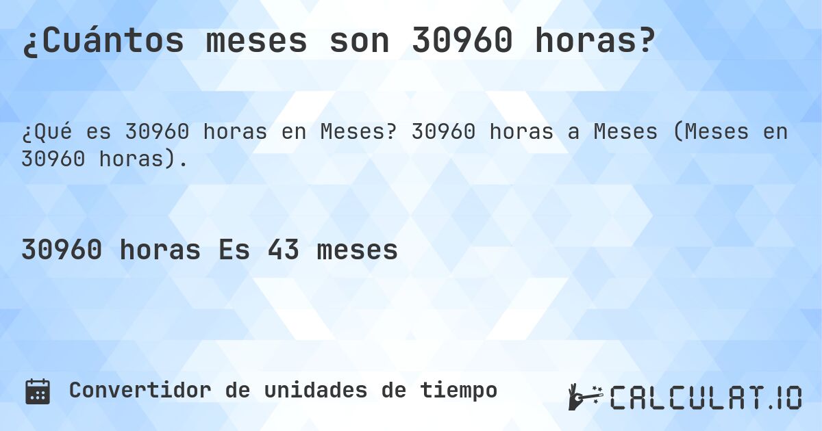 ¿Cuántos meses son 30960 horas?. 30960 horas a Meses (Meses en 30960 horas).
