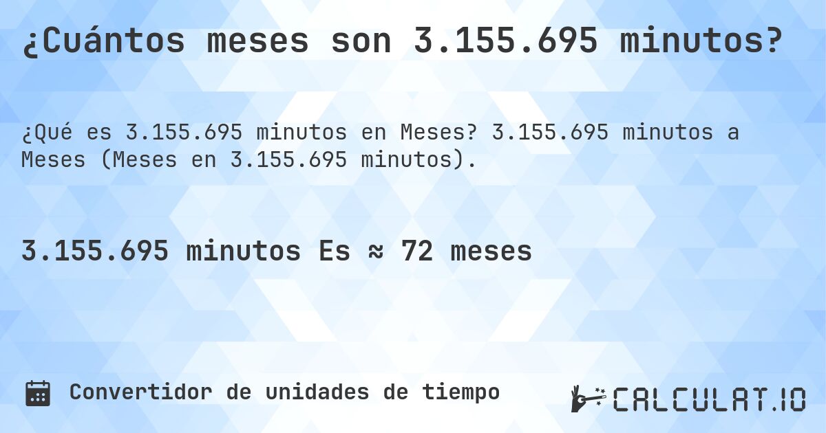 ¿Cuántos meses son 3.155.695 minutos?. 3.155.695 minutos a Meses (Meses en 3.155.695 minutos).