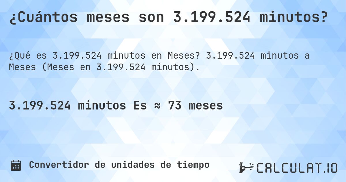 ¿Cuántos meses son 3.199.524 minutos?. 3.199.524 minutos a Meses (Meses en 3.199.524 minutos).