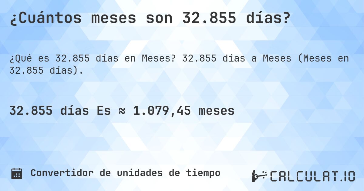 ¿Cuántos meses son 32.855 días?. 32.855 días a Meses (Meses en 32.855 días).