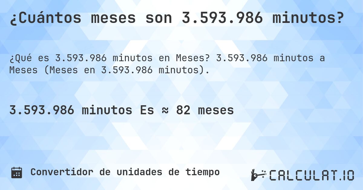 ¿Cuántos meses son 3.593.986 minutos?. 3.593.986 minutos a Meses (Meses en 3.593.986 minutos).