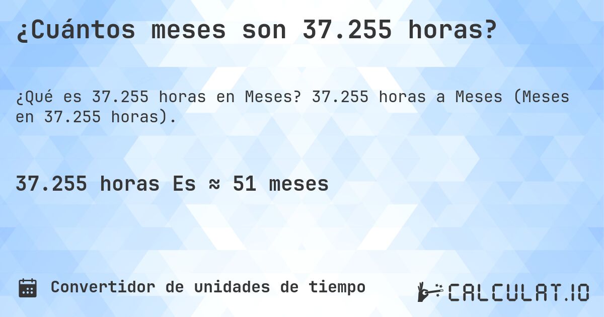 ¿Cuántos meses son 37.255 horas?. 37.255 horas a Meses (Meses en 37.255 horas).
