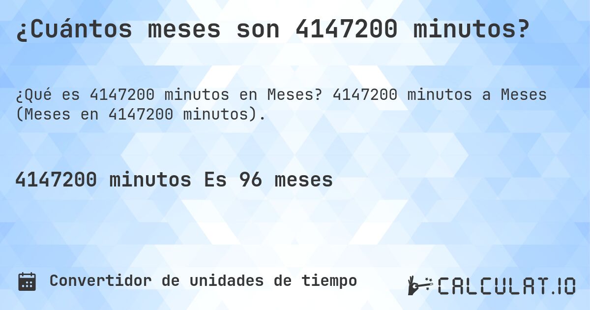 ¿Cuántos meses son 4147200 minutos?. 4147200 minutos a Meses (Meses en 4147200 minutos).