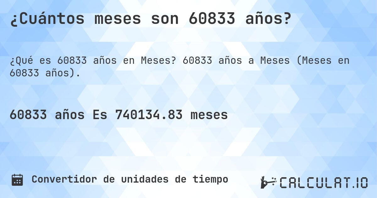 ¿Cuántos meses son 60833 años?. 60833 años a Meses (Meses en 60833 años).