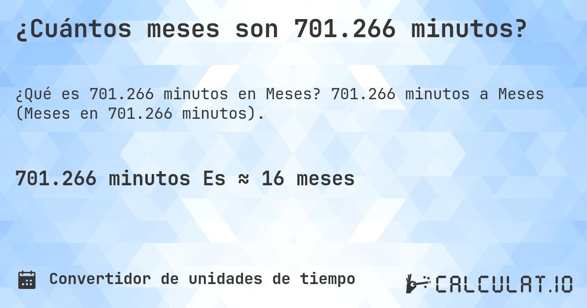 ¿Cuántos meses son 701.266 minutos?. 701.266 minutos a Meses (Meses en 701.266 minutos).