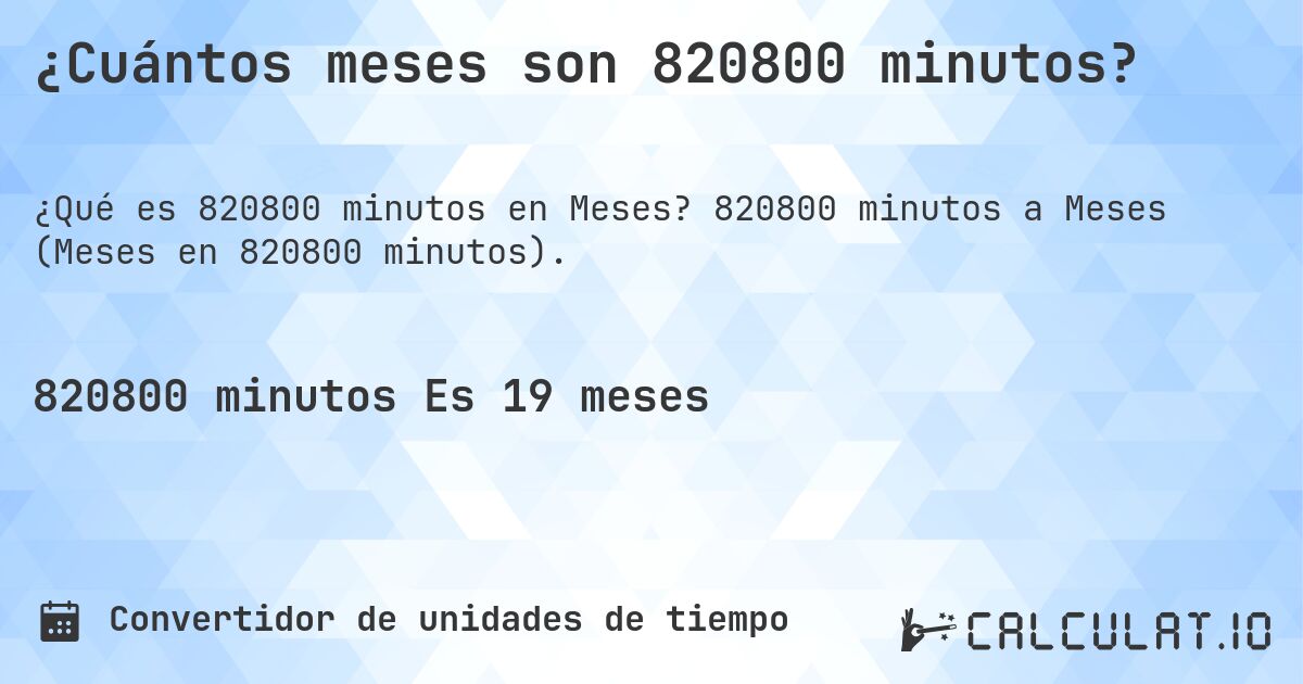 ¿Cuántos meses son 820800 minutos?. 820800 minutos a Meses (Meses en 820800 minutos).