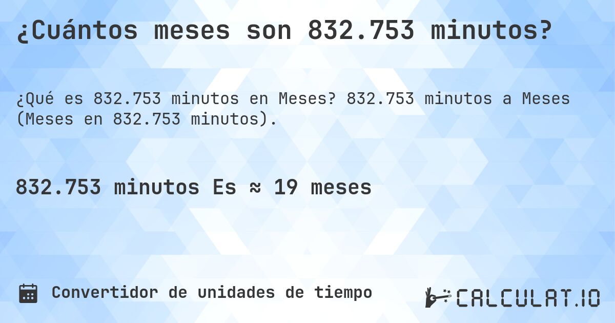 ¿Cuántos meses son 832.753 minutos?. 832.753 minutos a Meses (Meses en 832.753 minutos).