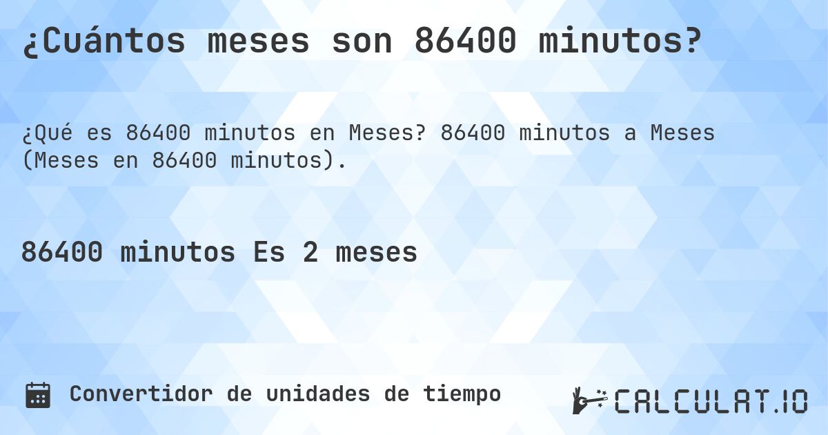 ¿Cuántos meses son 86400 minutos?. 86400 minutos a Meses (Meses en 86400 minutos).
