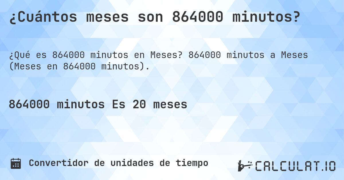 ¿Cuántos meses son 864000 minutos?. 864000 minutos a Meses (Meses en 864000 minutos).