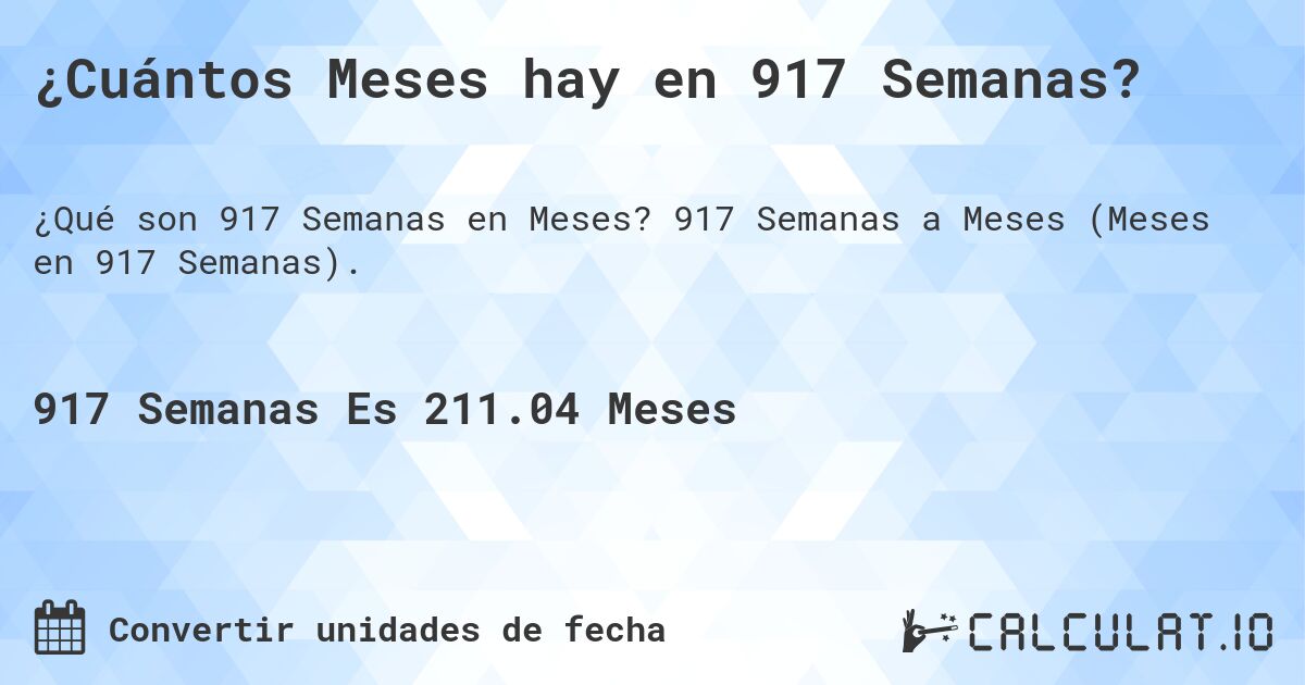 ¿Cuántos Meses hay en 917 Semanas?. 917 Semanas a Meses (Meses en 917 Semanas).