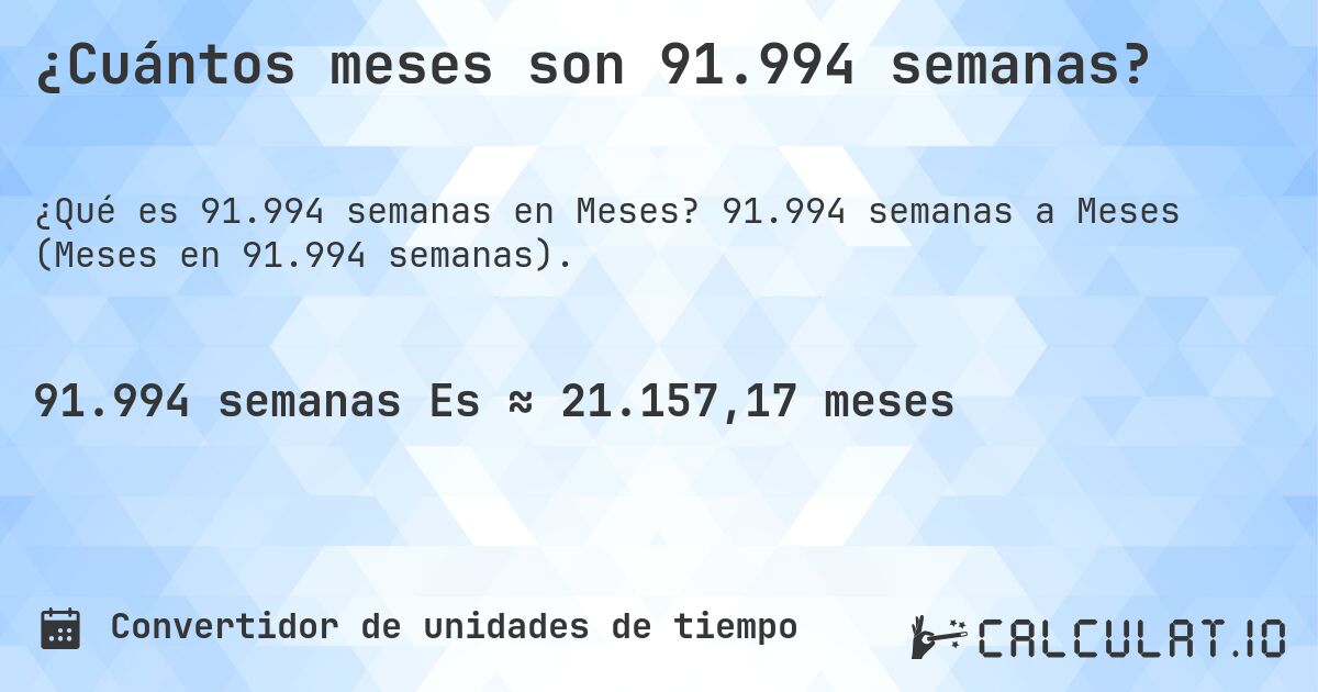 ¿Cuántos meses son 91.994 semanas?. 91.994 semanas a Meses (Meses en 91.994 semanas).