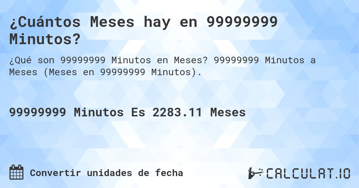 ¿Cuántos Meses hay en 99999999 Minutos?. 99999999 Minutos a Meses (Meses en 99999999 Minutos).