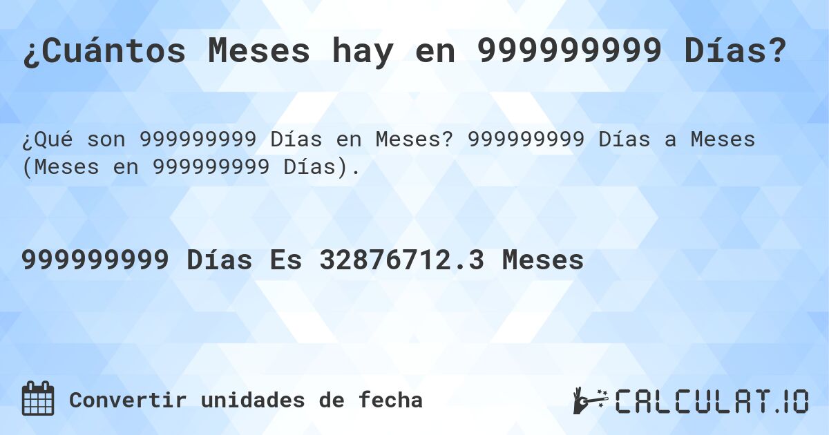 ¿Cuántos Meses hay en 999999999 Días?. 999999999 Días a Meses (Meses en 999999999 Días).