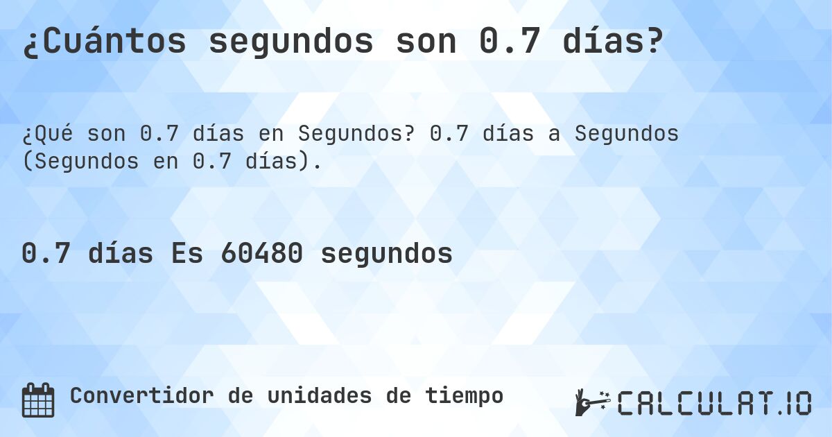 ¿Cuántos segundos son 0.7 días?. 0.7 días a Segundos (Segundos en 0.7 días).