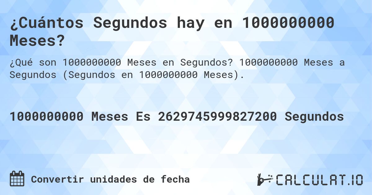 ¿Cuántos Segundos hay en 1000000000 Meses?. 1000000000 Meses a Segundos (Segundos en 1000000000 Meses).