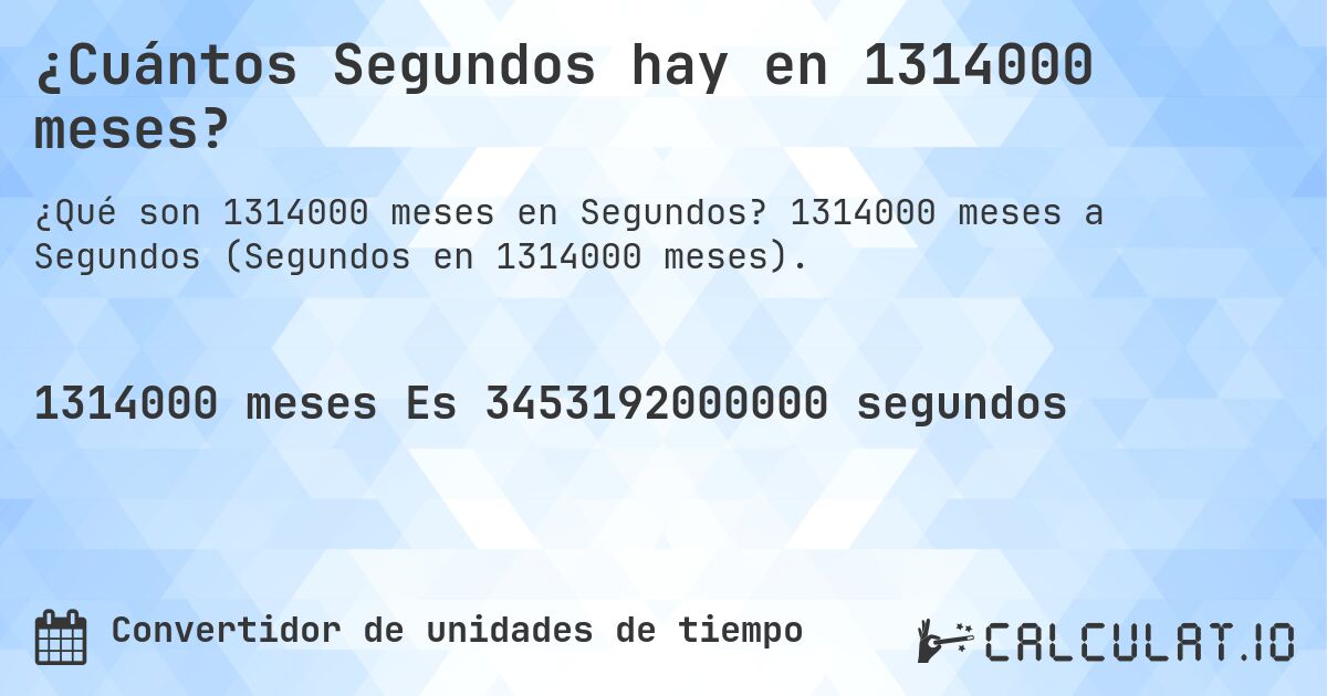 ¿Cuántos Segundos hay en 1314000 meses?. 1314000 meses a Segundos (Segundos en 1314000 meses).
