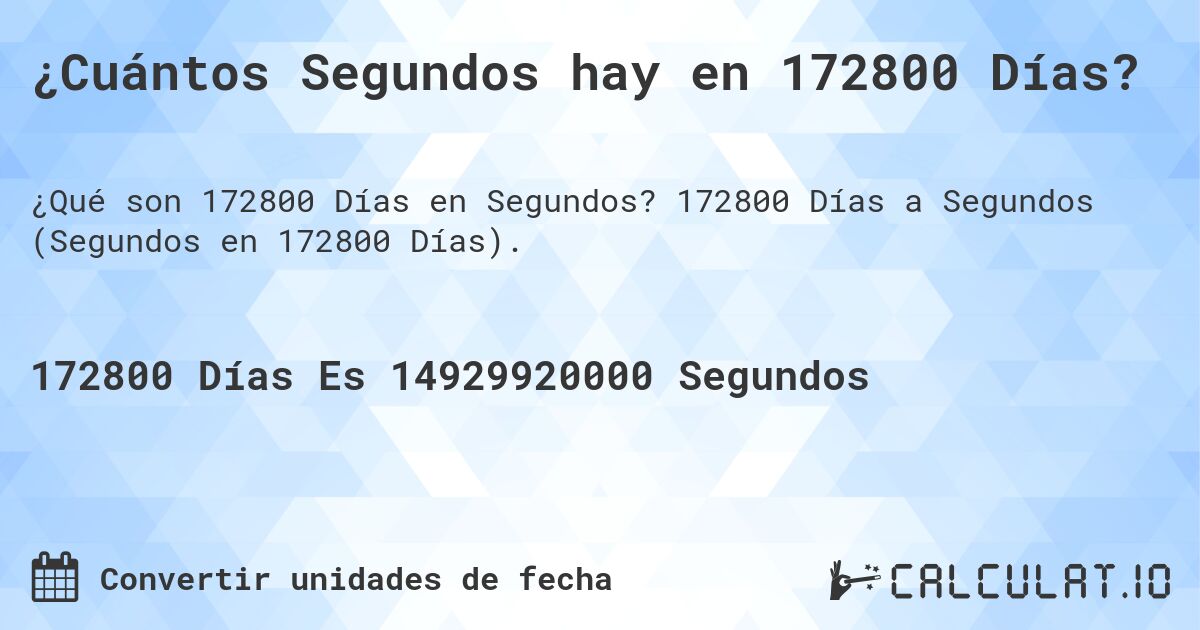 ¿Cuántos Segundos hay en 172800 Días?. 172800 Días a Segundos (Segundos en 172800 Días).