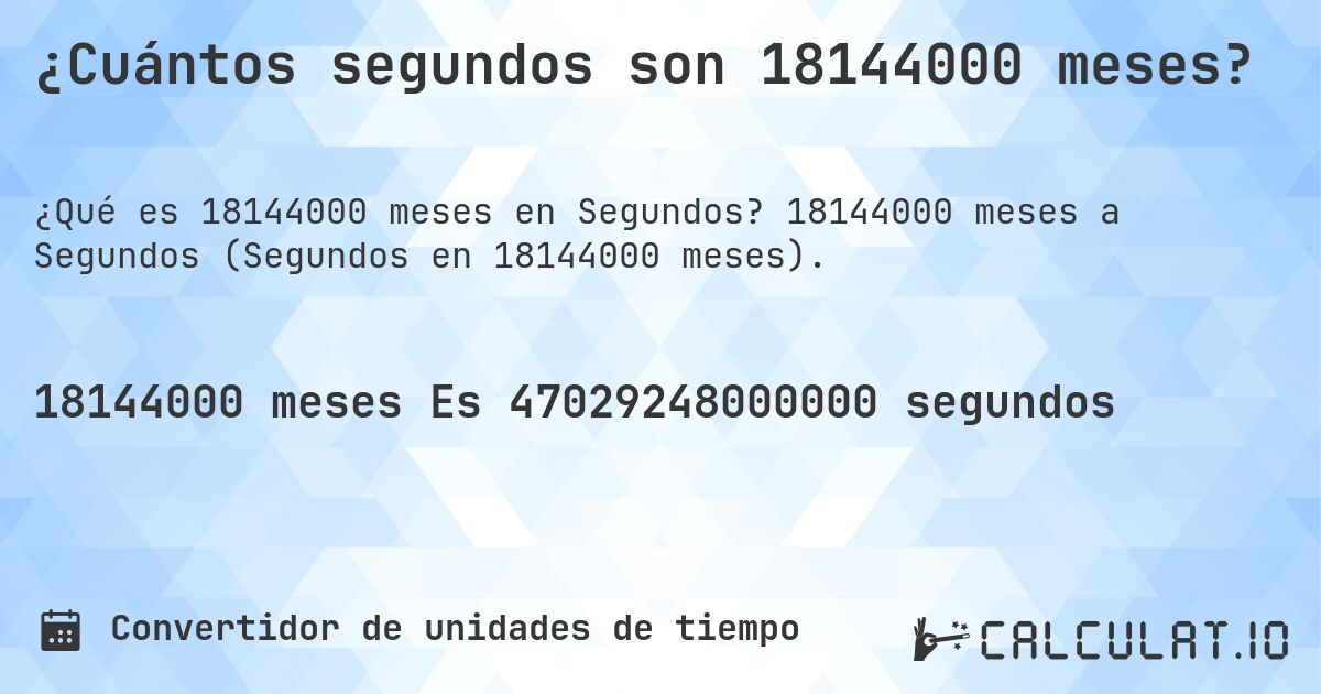 ¿Cuántos segundos son 18144000 meses?. 18144000 meses a Segundos (Segundos en 18144000 meses).