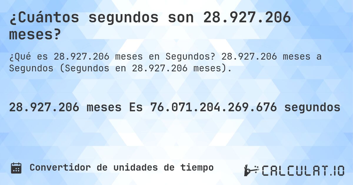 ¿Cuántos segundos son 28.927.206 meses?. 28.927.206 meses a Segundos (Segundos en 28.927.206 meses).