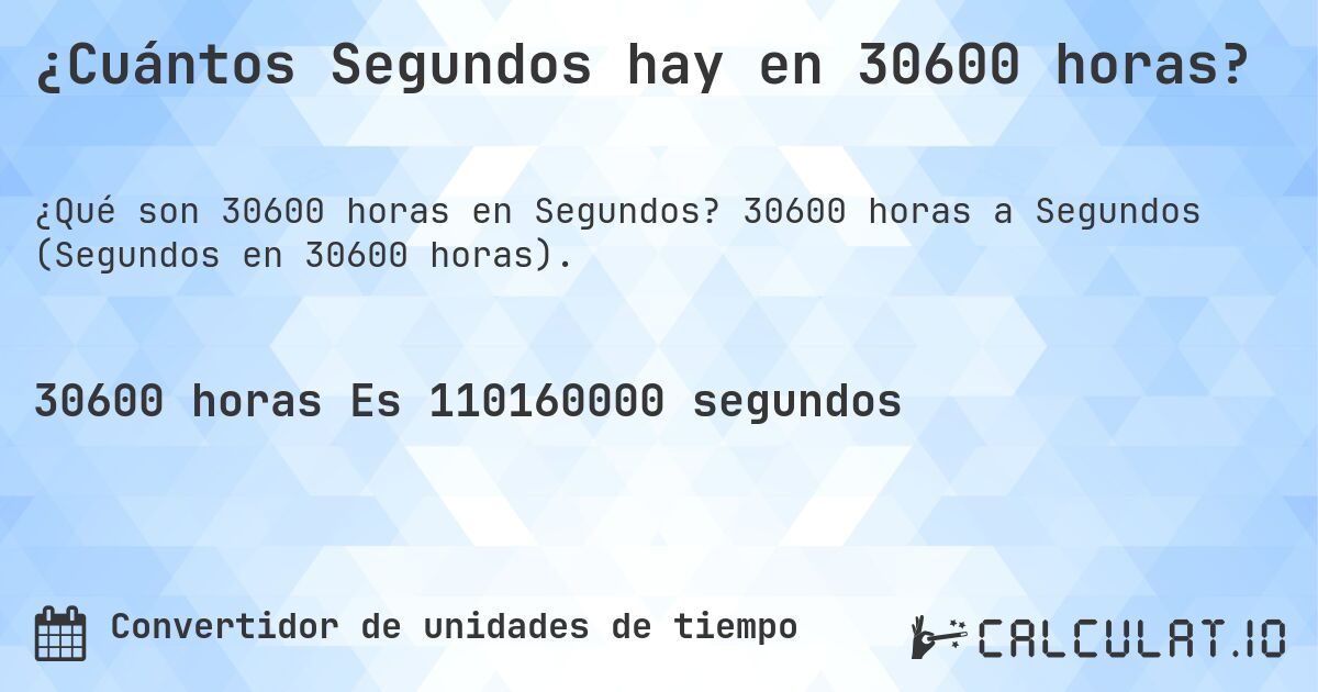 ¿Cuántos Segundos hay en 30600 horas?. 30600 horas a Segundos (Segundos en 30600 horas).